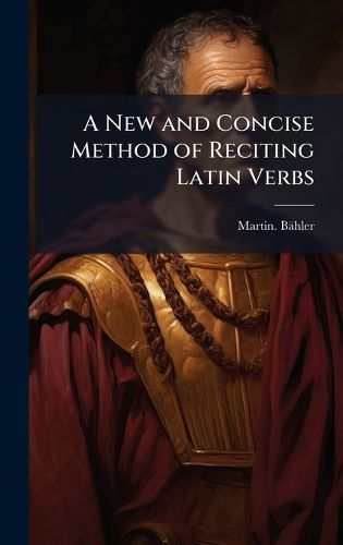 Cover image for A New and Concise Method of Reciting Latin Verbs