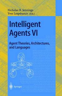 Cover image for Intelligent Agents VI. Agent Theories, Architectures, and Languages: 6th International Workshop, ATAL'99 Orlando, Florida, USA, July 15-17, 1999 Proceedings