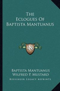 Cover image for The Eclogues of Baptista Mantuanus