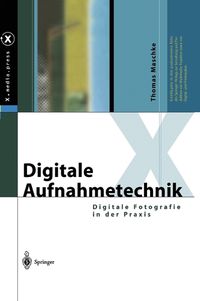 Cover image for Digitale Aufnahmetechnik: Digitale Fotografie in Der Praxis