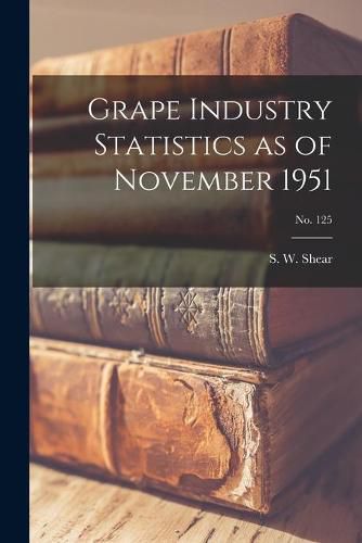 Cover image for Grape Industry Statistics as of November 1951; No. 125