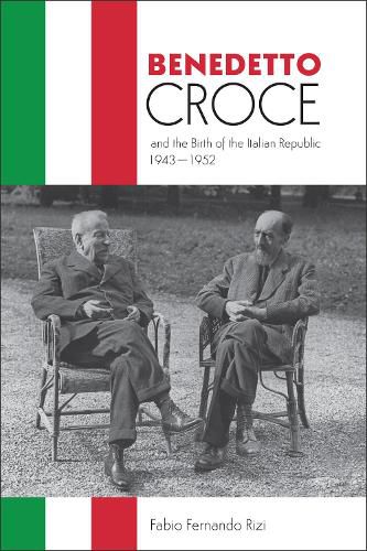 Cover image for Benedetto Croce and the Birth of the Italian Republic, 1943-1952
