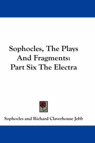 Cover image for Sophocles, the Plays and Fragments: Part Six the Electra