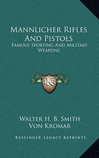 Cover image for Mannlicher Rifles and Pistols: Famous Sporting and Military Weapons