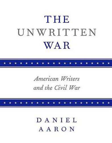 The Unwritten War: American Writers and the Civil War