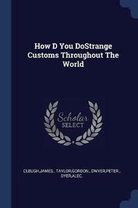 Cover image for How D You Dostrange Customs Throughout the World