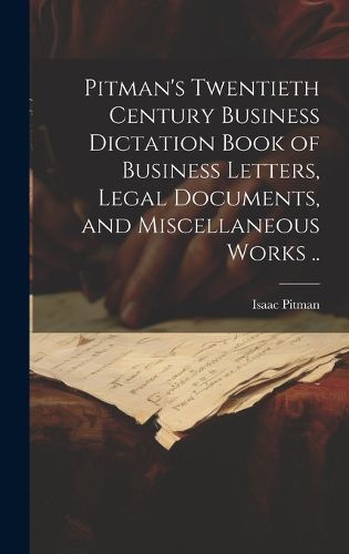 Cover image for Pitman's Twentieth Century Business Dictation Book of Business Letters, Legal Documents, and Miscellaneous Works ..