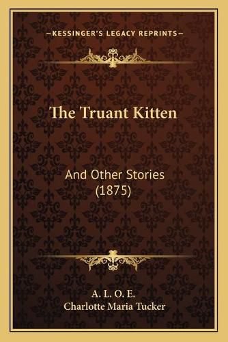 Cover image for The Truant Kitten: And Other Stories (1875)