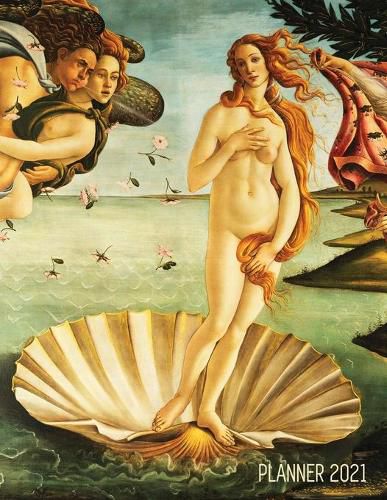 Birth of Venus Daily Planner 2021: Sandro Botticelli - Artsy Year Agenda: January - December 12 Months - Artistic Italian Renaissance Painting - Pretty Daily Scheduler for Appointments or Monthly Meetings - Beautiful Weekly Organizer for School, Work