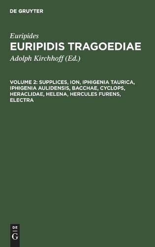 Cover image for Supplices, Ion, Iphigenia Taurica, Iphigenia Aulidensis, Bacchae, Cyclops, Heraclidae, Helena, Hercules Furens, Electra