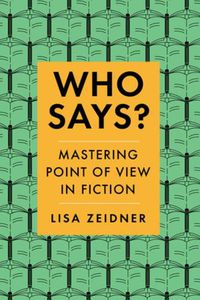 Cover image for Who Says?: Mastering Point of View in Fiction