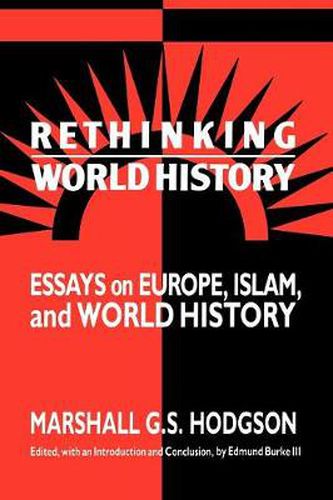 Cover image for Rethinking World History: Essays on Europe, Islam and World History