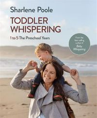 Cover image for Toddler Whispering: 1 to 5 The Preschool Years