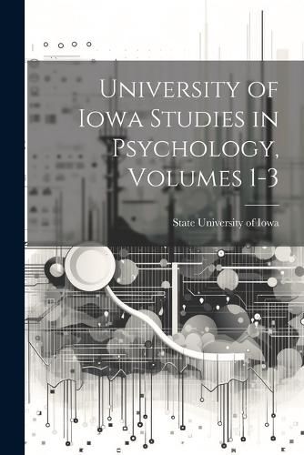 Cover image for University of Iowa Studies in Psychology, Volumes 1-3