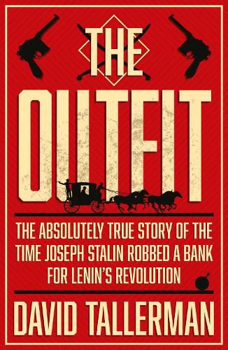 Cover image for The Outfit: The Absolutely True Story of the Time Joseph Stalin Robbed a Bank