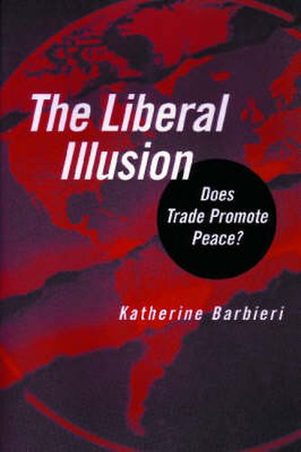 Cover image for The Liberal Illusion: Does Trade Promote Peace?