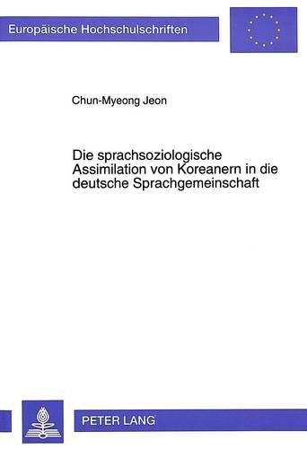 Cover image for Die Sprachsoziologische Assimilation Von Koreanern in Die Deutsche Sprachgemeinschaft