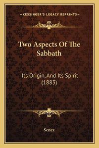 Cover image for Two Aspects of the Sabbath: Its Origin, and Its Spirit (1883)