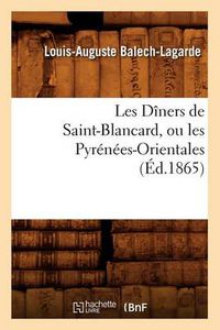 Cover image for Les Diners de Saint-Blancard, Ou Les Pyrenees-Orientales, (Ed.1865)