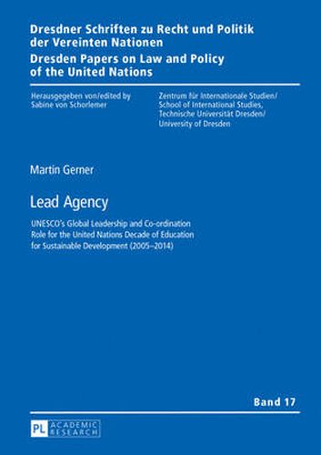 Lead Agency: UNESCO's Global Leadership and Co-ordination Role for the United Nations Decade of Education for Sustainable Development (2005-2014)