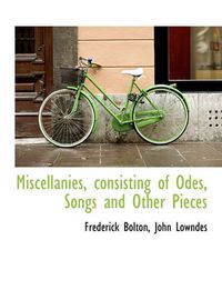 Cover image for Miscellanies, Consisting of Odes, Songs and Other Pieces