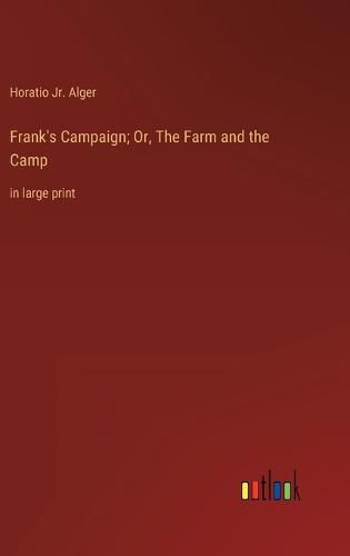 Frank's Campaign; Or, The Farm and the Camp