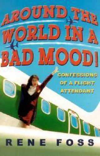 Cover image for Around the World in a Bad Mood!: Confessions of a Flight Attendant