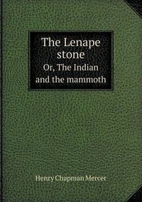 Cover image for The Lenape Stone Or, the Indian and the Mammoth