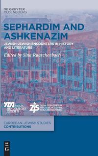 Cover image for Sephardim and Ashkenazim: Jewish-Jewish Encounters in History and Literature