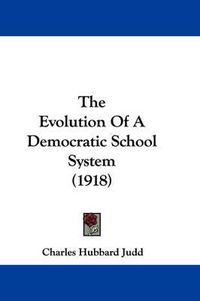 Cover image for The Evolution of a Democratic School System (1918)