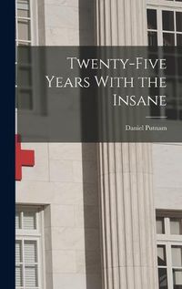 Cover image for Twenty-Five Years With the Insane