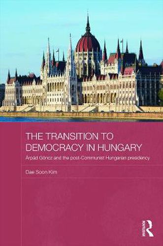 Cover image for The Transition to Democracy in Hungary: Arpad Goencz and the Post-Communist Hungarian Presidency