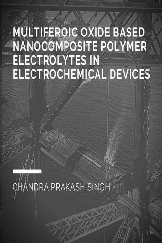 Cover image for Multiferoic Oxide Based Nanocomposite Polymer Trolytes in Electrochemical Devices