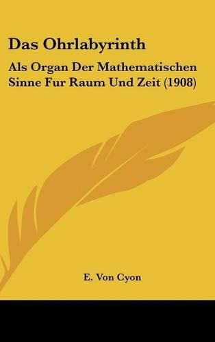 Das Ohrlabyrinth: ALS Organ Der Mathematischen Sinne Fur Raum Und Zeit (1908)