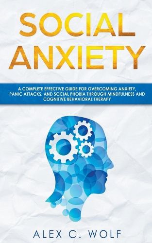 Cover image for Social Anxiety: A Complete Effective Guide for Overcoming Anxiety, Panic Attacks, and Social Phobia Through Mindfulness