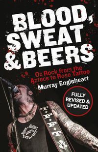 Cover image for Blood, Sweat and Beers: Oz Rock from the Aztecs to Rose Tattoo