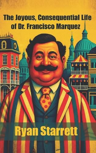 Cover image for The Joyous, Consequential Life of Dr. Francisco Marquez