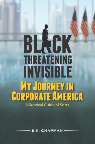 Cover image for Black Threatening Invisible: My Journey In Corporate America: A Survival Guide of Sorts