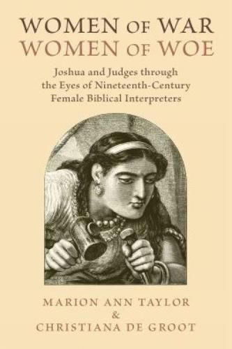 Cover image for Women of War, Women of Woe: Joshua and Judges through the Eyes of Nineteenth-Century Female Biblical Interpreters