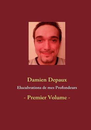 Cover image for Elucubrations de mes Profondeurs: - Premier Volume -