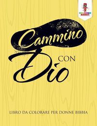 Cover image for Cammino Con Dio: Libro Da Colorare Per Donne Bibbia