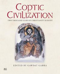 Cover image for Coptic Civilization: Two Thousand Years of Christianity in Egypt