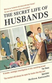 Cover image for The Secret Life of Husbands: Everything You Need to Know About the Man in Your Life