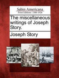 Cover image for The miscellaneous writings of Joseph Story.