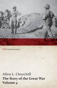 Cover image for The Story of the Great War, Volume 4 - Champagne, Artois, Grodno Fall of Nish, Caucasus, Mesopotamia, Development of Air Strategy - United States and the War (WWI Centenary Series)