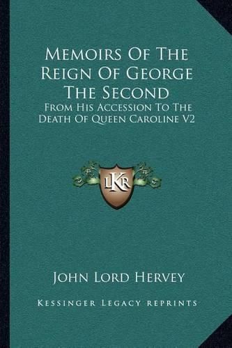 Memoirs of the Reign of George the Second: From His Accession to the Death of Queen Caroline V2