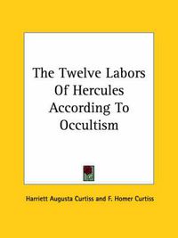 Cover image for The Twelve Labors of Hercules According to Occultism