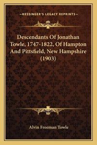 Cover image for Descendants of Jonathan Towle, 1747-1822, of Hampton and Pittsfield, New Hampshire (1903)