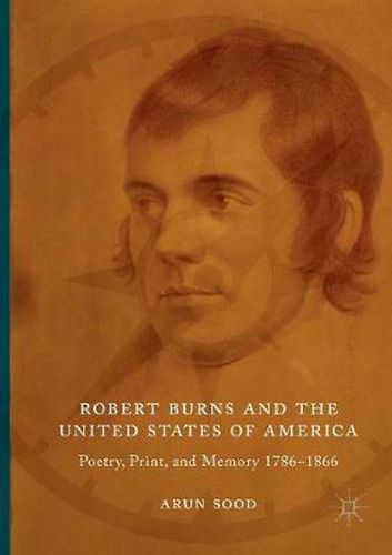 Cover image for Robert Burns and the United States of America: Poetry, Print, and Memory 1786-1866