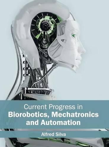 Cover image for Current Progress in Biorobotics, Mechatronics and Automation